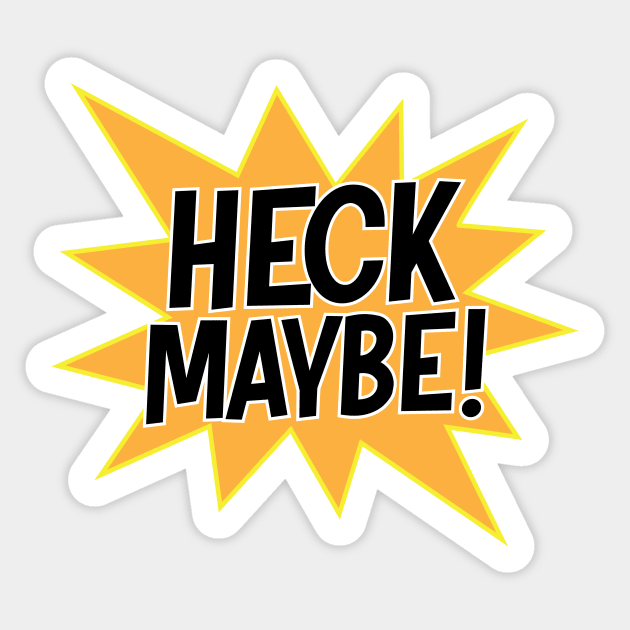 Heck Maybe! Sticker by noranovak